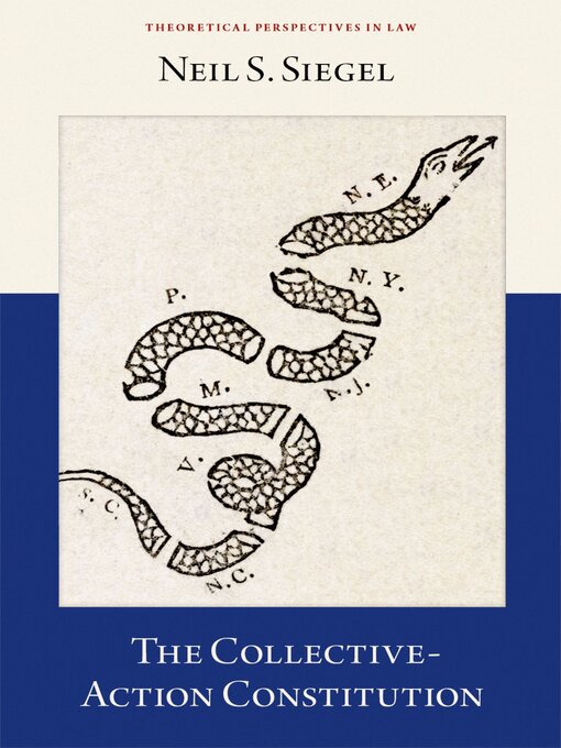 Title details for The Collective-Action Constitution by Neil S. Siegel - Available